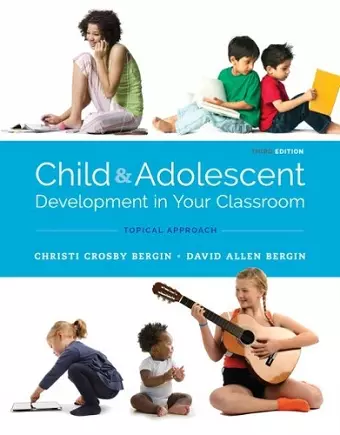 Child and Adolescent Development in Your Classroom, Topical Approach cover