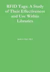Rfid Tags: A Study of Their Effectiveness and Use Within Libraries cover
