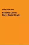 Soli Deo Gloria: Holy, Radiant Light cover