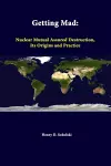 Getting Mad: Nuclear Mutual Assured Destruction, its Origins and Practice cover