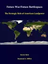 Future War/Future Battlespace: the Strategic Role of American Landpower cover