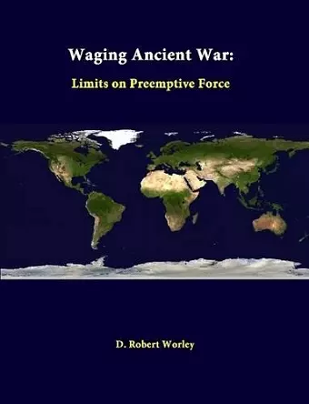 Waging Ancient War: Limits on Preemptive Force cover