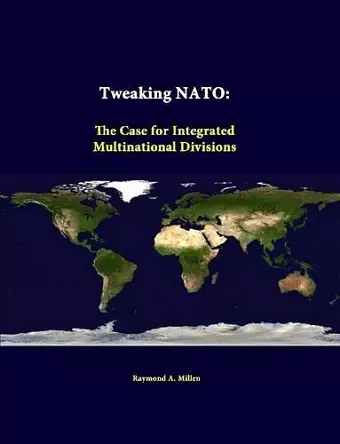 Tweaking NATO: the Case for Integrated Multinational Divisions cover