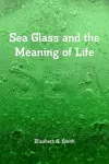 Sea Glass and the Meaning of Life cover
