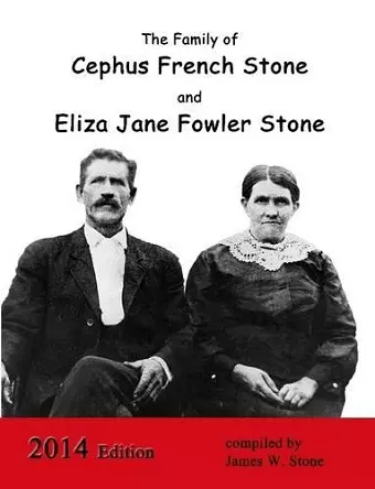 The Family of Cephus Stone and Eliza Jane Fowler Stone cover