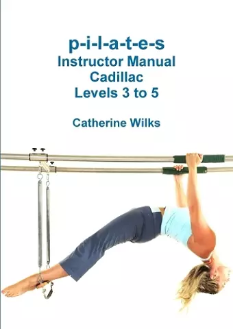 P-I-L-A-T-E-S Instructor Manual Cadillac Levels 3 to 5 cover