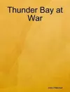 Thunder Bay at War cover