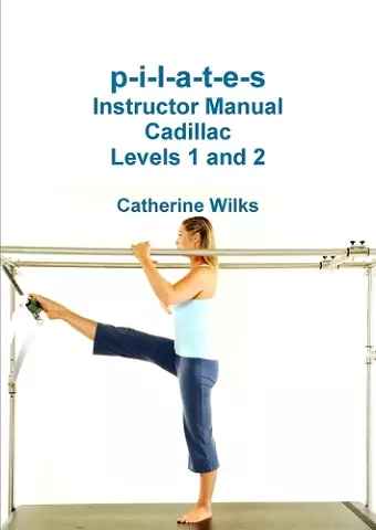 P-I-L-A-T-E-S Instructor Manual Cadillac Levels 1 and 2 cover