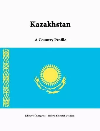 Kazakhstan: A Country Profile cover