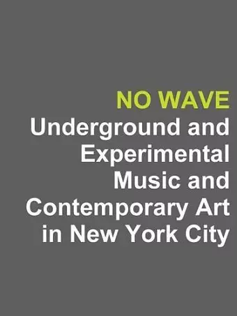 No Wave: Underground and Experimental Music and Contemporary Art in New York City cover