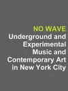 No Wave: Underground and Experimental Music and Contemporary Art in New York City cover