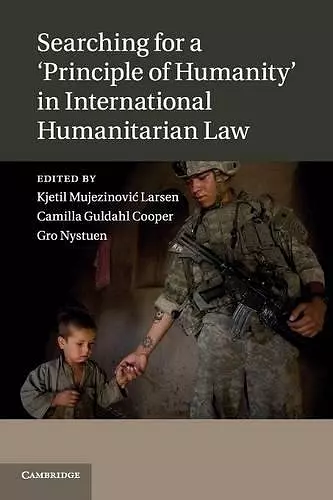 Searching for a 'Principle of Humanity' in International Humanitarian Law cover