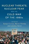 Nuclear Threats, Nuclear Fear and the Cold War of the 1980s cover