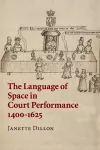 The Language of Space in Court Performance, 1400–1625 cover