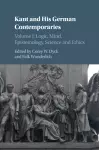 Kant and his German Contemporaries: Volume 1, Logic, Mind, Epistemology, Science and Ethics cover