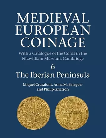 Medieval European Coinage: Volume 6, The Iberian Peninsula cover