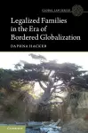 Legalized Families in the Era of Bordered Globalization cover