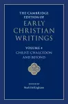 The Cambridge Edition of Early Christian Writings: Volume 4, Christ: Chalcedon and Beyond cover