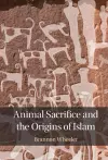 Animal Sacrifice and the Origins of Islam cover