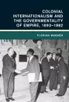 Colonial Internationalism and the Governmentality of Empire, 1893–1982 cover