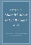 Cavell's Must We Mean What We Say? at 50 cover