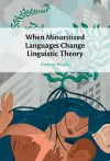 When Minoritized Languages Change Linguistic Theory cover