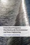 Generalized Frequency Distributions for Environmental and Water Engineering cover