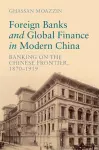 Foreign Banks and Global Finance in Modern China cover