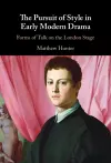 The Pursuit of Style in Early Modern Drama cover