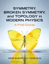 Symmetry, Broken Symmetry, and Topology in Modern Physics cover