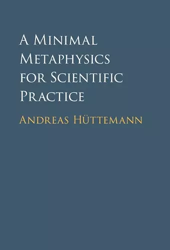 A Minimal Metaphysics for Scientific Practice cover