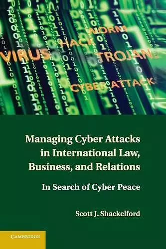 Managing Cyber Attacks in International Law, Business, and Relations cover