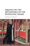 Aquinas on the Metaphysics of the Hypostatic Union cover