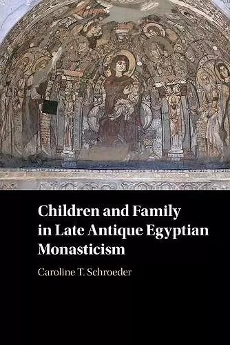 Children and Family in Late Antique Egyptian Monasticism cover