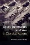 Sport, Democracy and War in Classical Athens cover