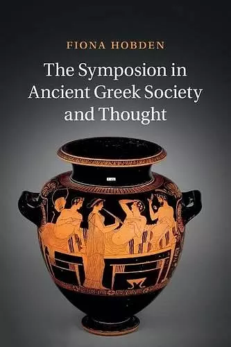 The Symposion in Ancient Greek Society and Thought cover