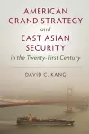 American Grand Strategy and East Asian Security in the Twenty-First  Century cover