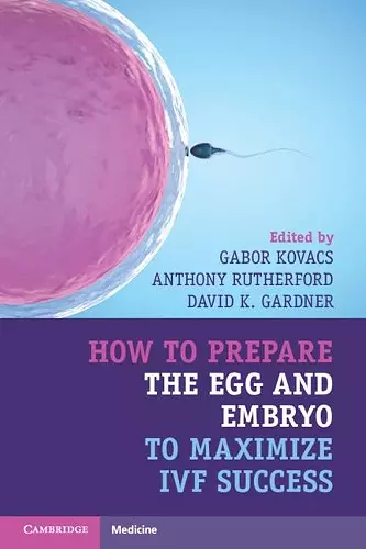 How to Prepare the Egg and Embryo to Maximize IVF Success cover