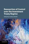 Reassertion of Control over the Investment Treaty Regime cover