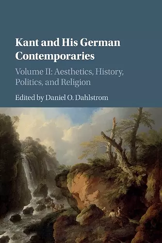 Kant and his German Contemporaries: Volume 2, Aesthetics, History, Politics, and Religion cover