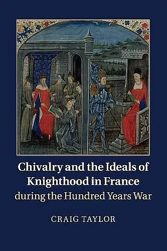 Chivalry and the Ideals of Knighthood in France during the Hundred Years War cover