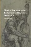 Musical Response in the Early Modern Playhouse, 1603–1625 cover