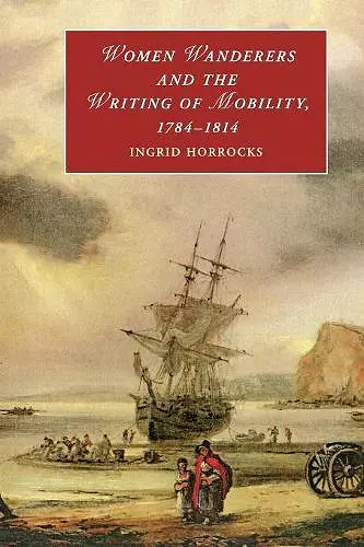 Women Wanderers and the Writing of Mobility, 1784–1814 cover