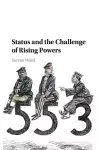 Status and the Challenge of Rising Powers cover