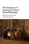 The Emergence of Autonomy in Kant's Moral Philosophy cover