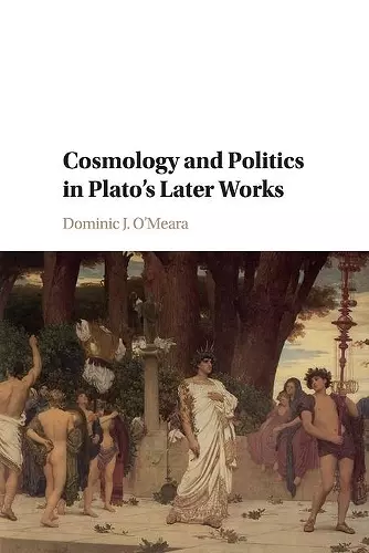 Cosmology and Politics in Plato's Later Works cover