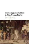 Cosmology and Politics in Plato's Later Works cover