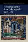 Violence and the State in Languedoc, 1250–1400 cover