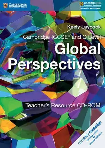 Cambridge IGCSE® and O Level Global Perspectives Teacher's Resource CD-ROM cover