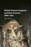 British Women Surgeons and their Patients, 1860–1918 cover